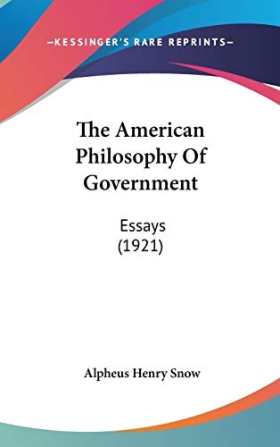 The American Philosophy Of Government Essays (1921)