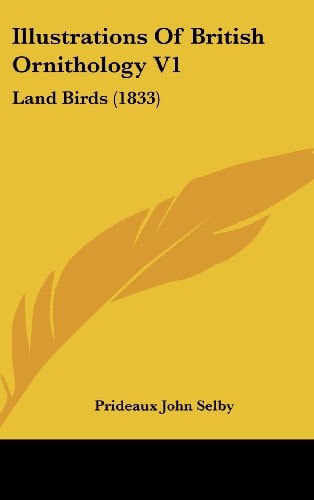 Illustrations Of British Ornithology V1 Land Birds (1833)
