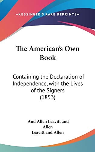 The American's Own Book Containing the Declaration of Independence, with the Lives of the Signers (1853)