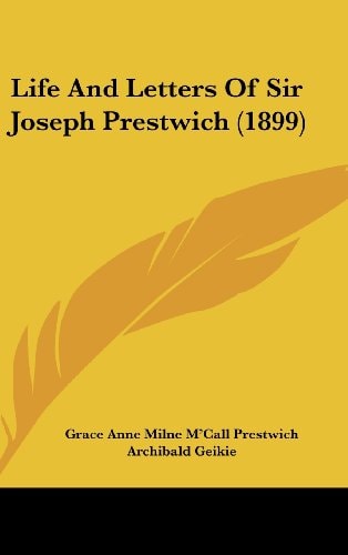 Life And Letters Of Sir Joseph Prestwich (1899)
