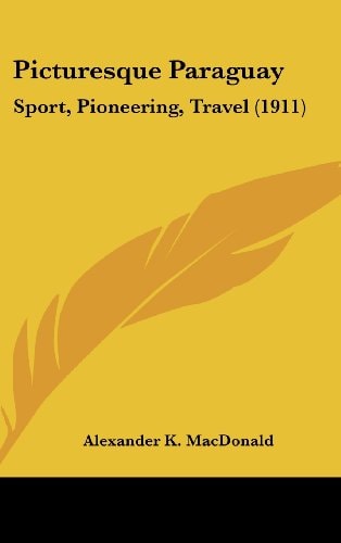 Picturesque Paraguay Sport, Pioneering, Travel (1911)