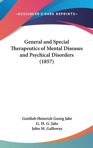 General and Special Therapeutics of Mental Diseases and Psychical Disorders