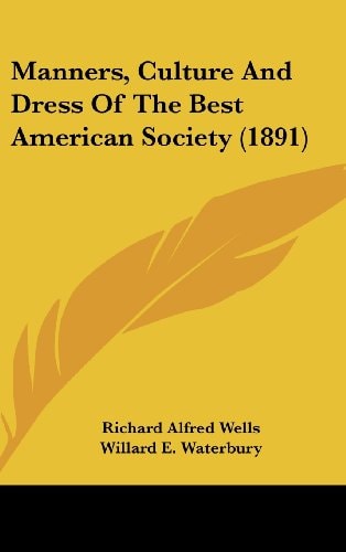 Manners, Culture And Dress Of The Best American Society (1891)