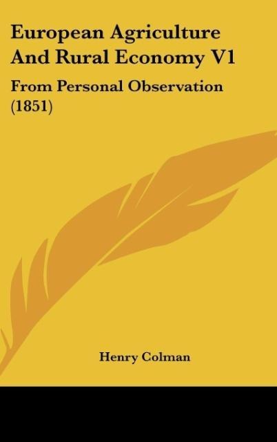 European Agriculture And Rural Economy V1: From Personal Observation (1851)