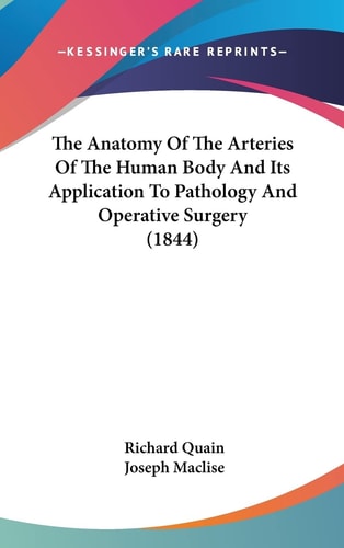 The Anatomy Of The Arteries Of The Human Body And Its Application To Pathology And Operative Surgery (1844)