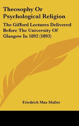 Theosophy Or Psychological Religion The Gifford Lectures Delivered Before the University of Glasgow In 1892 (1893)