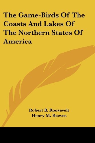 The Game-Birds of the Coasts and Lakes of the Northern States of Americ