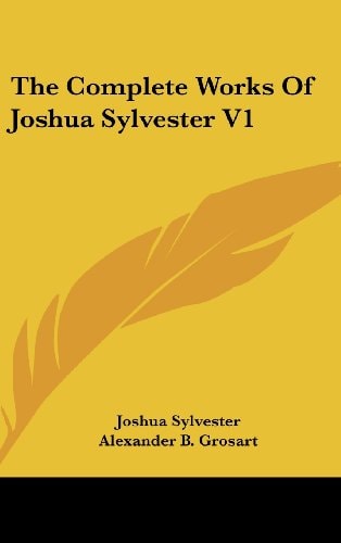 The Complete Works Of Joshua Sylvester V1