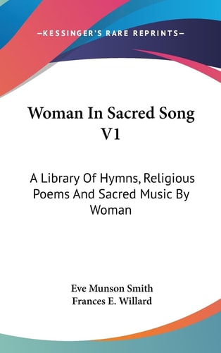 Woman In Sacred Song V1 A Library Of Hymns, Religious Poems And Sacred Music By Woman
