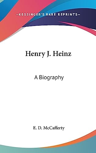 Henry J. Heinz A Biography