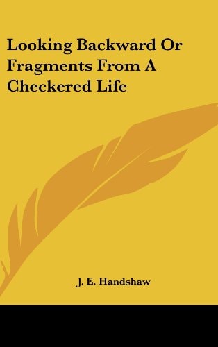 Looking Backward Or Fragments from a Checkered Life