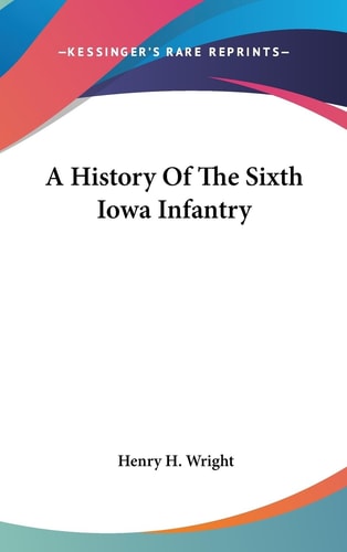 A History of the Sixth Iowa Infantry