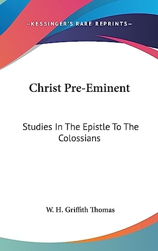 Christ Pre-Eminent Studies In The Epistle To The Colossians