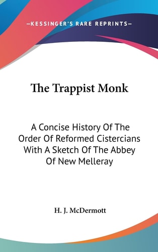 The Trappist Monk A Concise History Of The Order Of Reformed Cistercians With A Sketch Of The Abbey Of New Melleray