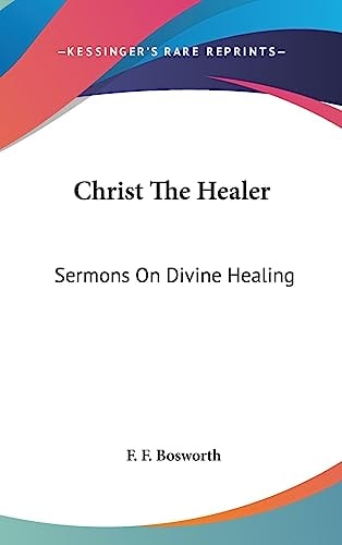 Christ the Healer Sermons on Divine Healing
