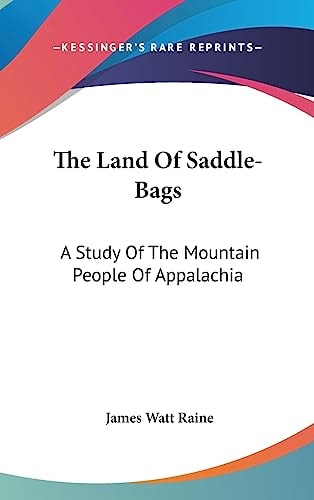 The Land Of Saddle-Bags A Study Of The Mountain People Of Appalachia
