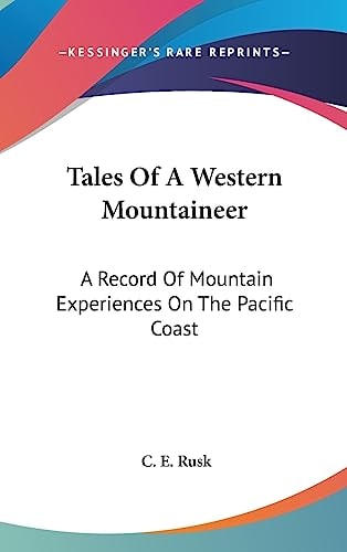 Tales Of A Western Mountaineer A Record Of Mountain Experiences On The Pacific Coast