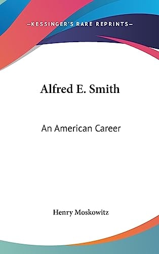 Alfred E. Smith An American Career