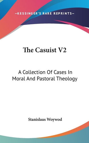 The Casuist V2 A Collection Of Cases In Moral And Pastoral Theology
