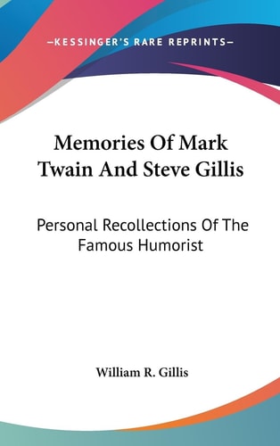 Memories Of Mark Twain And Steve Gillis Personal Recollections Of The Famous Humorist