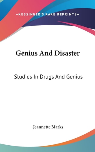 Genius And Disaster Studies In Drugs And Genius