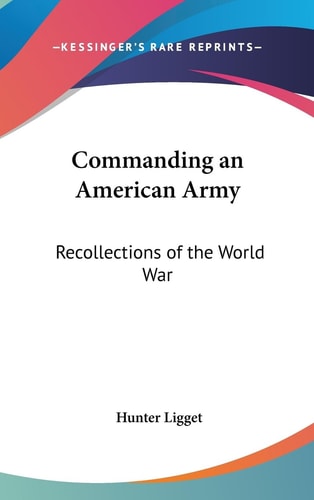 Commanding an American Army Recollections of the World War