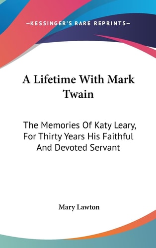A Lifetime With Mark Twain The Memories Of Katy Leary, For Thirty Years His Faithful And Devoted Servant
