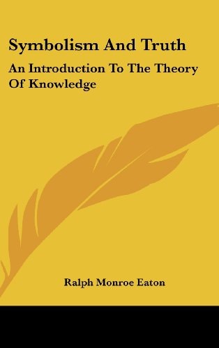 Symbolism And Truth An Introduction To The Theory Of Knowledge