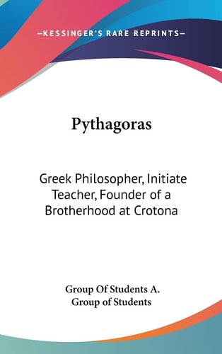 Pythagoras Greek Philosopher, Initiate Teacher, Founder of a Brotherhood at Crotona
