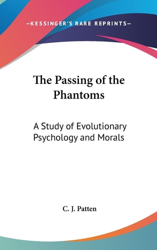 The Passing of the Phantoms A Study of Evolutionary Psychology and Morals