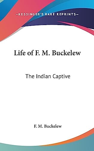 Life of F. M. Buckelew The Indian Captive