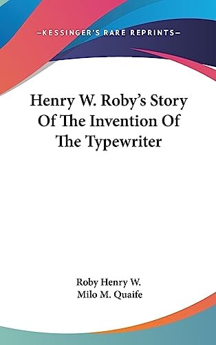 Henry W. Roby's Story of the Invention of the Typewriter