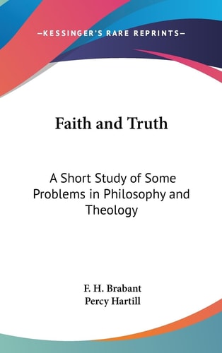 Faith and Truth A Short Study of Some Problems in Philosophy and Theology