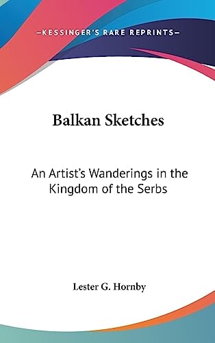 Balkan Sketches An Artist's Wanderings in the Kingdom of the Serbs