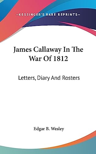 James Callaway In The War Of 1812 Letters, Diary And Rosters