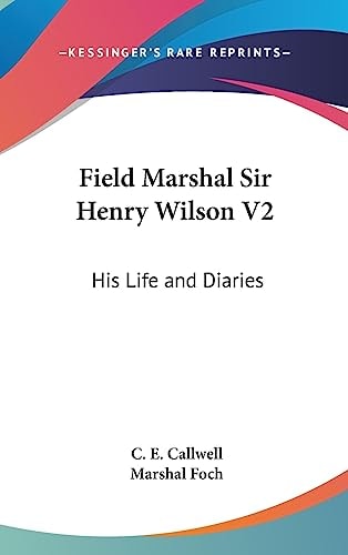 Field Marshal Sir Henry Wilson V2 His Life and Diaries