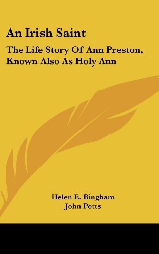 An Irish Saint The Life Story of Ann Preston, Known Also As Holy Ann