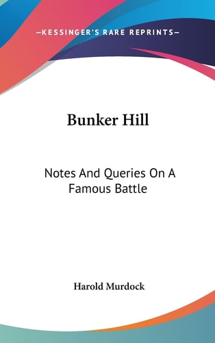 Bunker Hill Notes And Queries On A Famous Battle