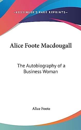 Alice Foote MacDougall The Autobiography of A Business Woman