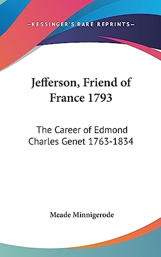 Jefferson, Friend of France 1793 The Career of Edmond Charles Genet 1763-1834
