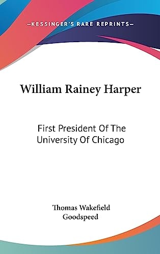 William Rainey Harper First President Of The University Of Chicago