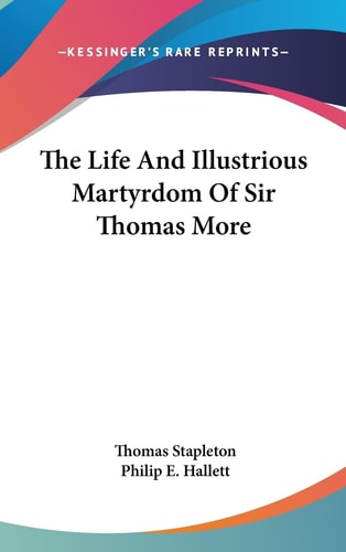 The Life and Illustrious Martyrdom of Sir Thomas More