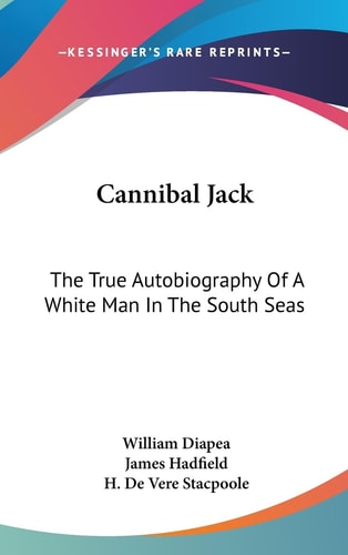 Cannibal Jack The True Autobiography Of A White Man In The South Seas