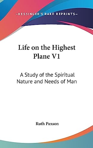 Life on the Highest Plane V1 A Study of the Spiritual Nature and Needs of Man