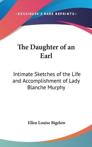 The Daughter of an Earl Intimate Sketches of the Life and Accomplishment of Lady Blanche Murphy