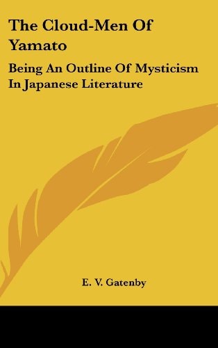 The Cloud-Men Of Yamato Being An Outline Of Mysticism In Japanese Literature