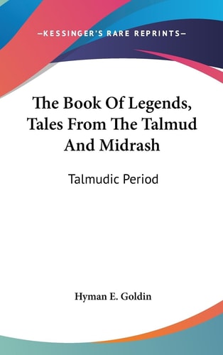 The Book Of Legends, Tales From The Talmud And Midrash Talmudic Period