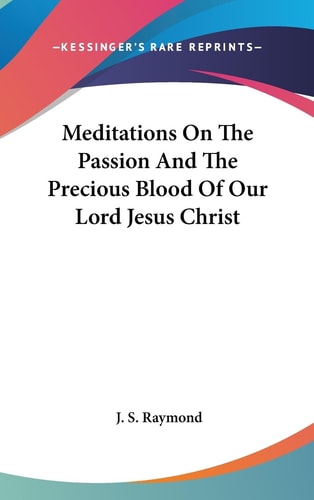 Meditations on the Passion and the Precious Blood of Our Lord Jesus Christ