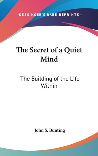 The Secret of a Quiet Mind The Building of the Life Within