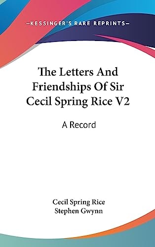 The Letters And Friendships Of Sir Cecil Spring Rice V2 A Record